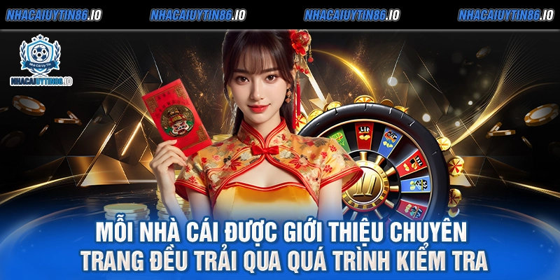 Mỗi nhà cái được giới thiệu chuyên trang đều trải qua quá trình kiểm tra