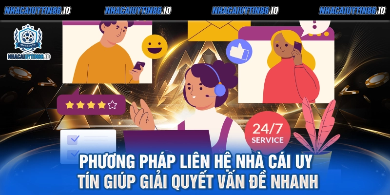 Phương pháp liên hệ nhà cái uy tín giúp giải quyết vấn đề nhanh