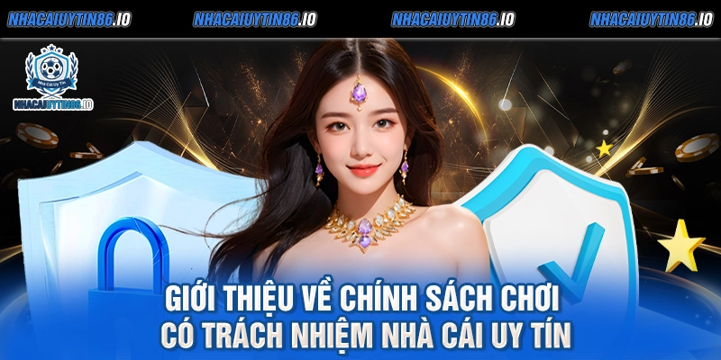Giới thiệu về chính sách chơi có trách nhiệm nhà cái uy tín