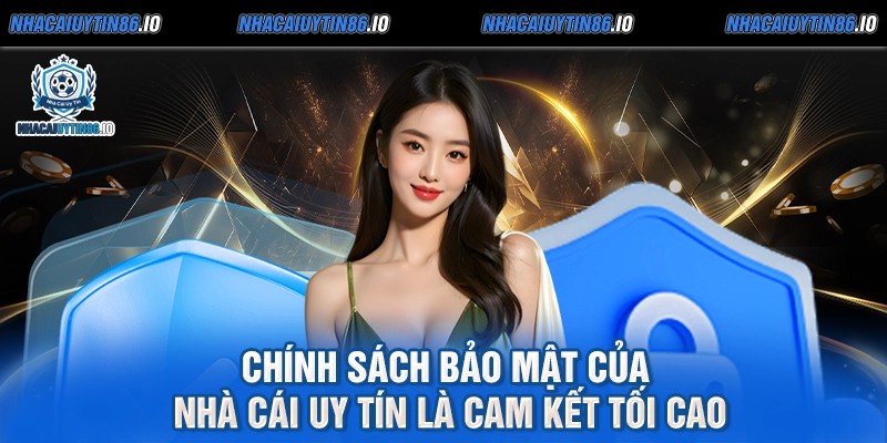 Chính sách bảo mật của nhà cái uy tín là cam kết tối cao