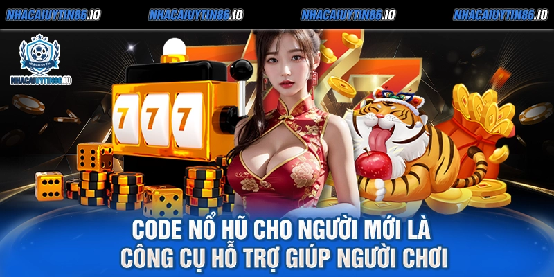 Code nổ hũ cho người mới là công cụ hỗ trợ giúp người chơi