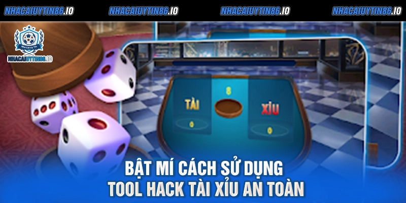 Bật mí cách sử dụng tool hack tài xỉu an toàn