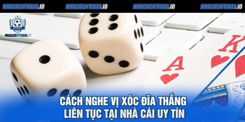 Cách nghe vị xóc đĩa thắng liên tục tại nhà cái uy tín