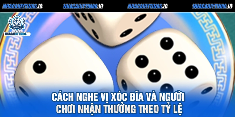 Cách nghe vị xóc đĩa và người chơi nhận thưởng theo tỷ lệ