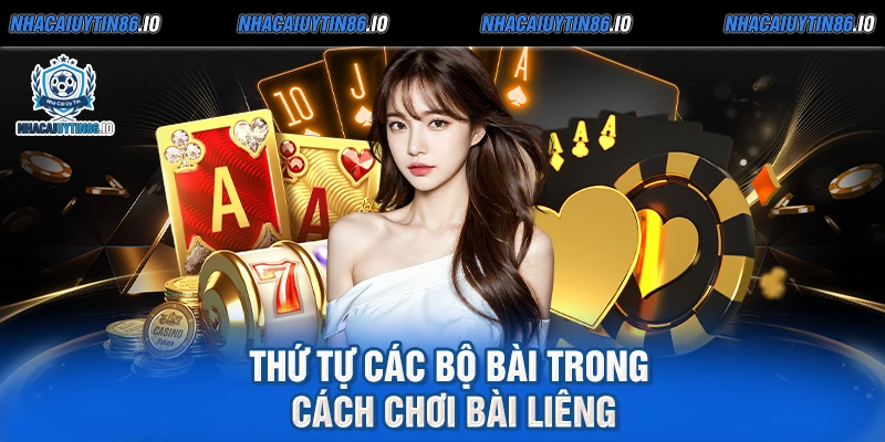 Thứ tự các bộ bài trong cách chơi bài liêng