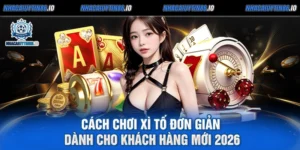 Cách Chơi Xì Tố Đơn Giản Dành Cho Khách Hàng Mới 2026